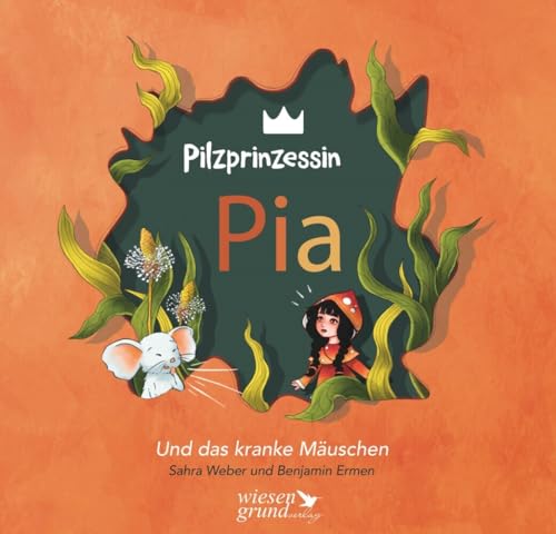 Pilzprinzessin Pia und das kranke Mäuschen von Wiesengrund Verlag