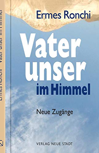 Vater unser im Himmel: Neue Zugänge (Spiritualität) von Neue Stadt Verlag GmbH