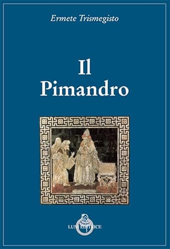 Il Pimandro (Grandi pensatori d'Oriente e d'Occidente) von Luni Editrice