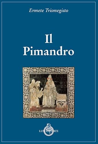 Il Pimandro (Grandi pensatori d'Oriente e d'Occidente)