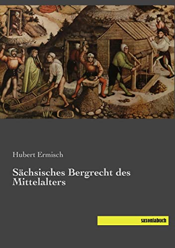 Saechsisches Bergrecht des Mittelalters von Saxoniabuch.De