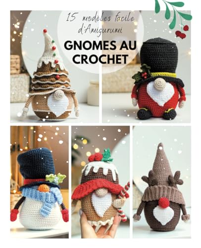 GNOMES AU CROCHET: 15 modèles facile d'Amigurumi: Edition de Noël (édition française) (Modèles de gnomes au crochet, Band 1)