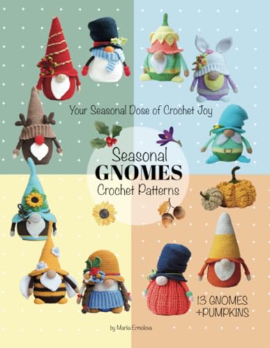 The Gnome's Yearbook: Seasonal Crochet Designs for Joyful Makers (Crochet gnomes) The Gnome's Yearbook: Seasonal Crochet Designs for Joyful Makers (Crochet gnomes) von Independently published