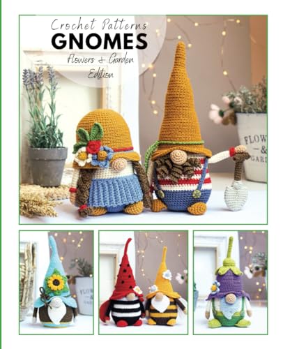 Сrochet gnome patterns Flowers & Garden Edition: Amigurumi crochet pattern book (Crochet Gnomes) von Independently published