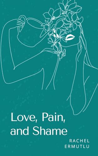 Love, Pain, and Shame von Bookleaf Publishing