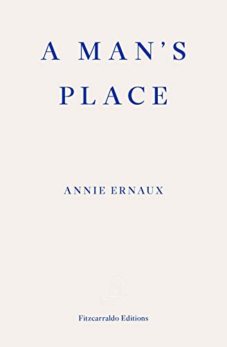A Man's Place: Annie Ernaux von Fitzcarraldo Editions