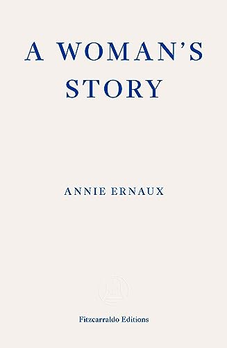 A Woman's Story – WINNER OF THE 2022 NOBEL PRIZE IN LITERATURE: Annie Ernaux