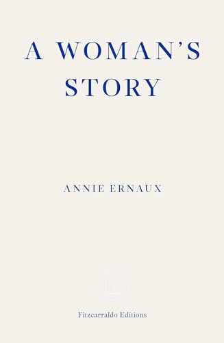 A Woman's Story – WINNER OF THE 2022 NOBEL PRIZE IN LITERATURE: Annie Ernaux