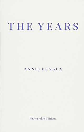 The Years - WINNER OF THE 2022 NOBEL PRIZE IN LITERATURE: Annie Ernaux