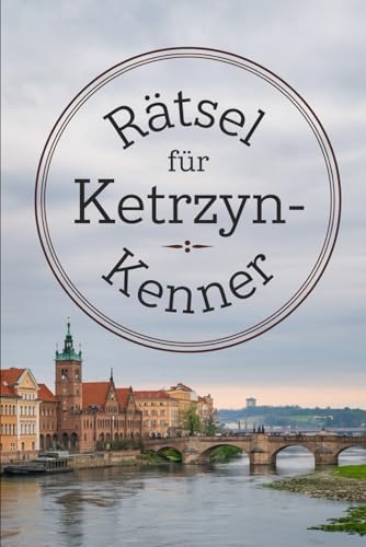 Rätsel für Ketrzyn-Kenner: Das perfekte Geschenk für Kętrzyn-Fans – Knobeln, Lernen und Entdecken auf unterhaltsame Weise