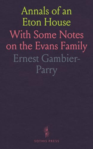 Annals of an Eton House: With Some Notes on the Evans Family von Sothis Press