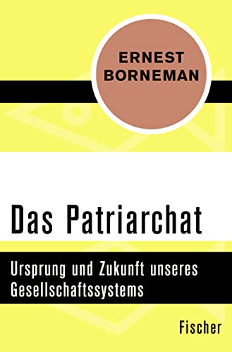 Das Patriarchat: Ursprung und Zukunft unseres Gesellschaftssystems von FISCHERVERLAGE