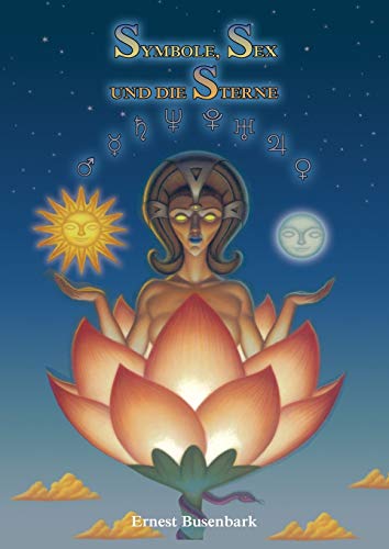 Symbole, Sex und die Sterne: Einen Überblick über die Ursprünge von Mond-und Sonnenanbetung, Astrologie, Sex Symbolismus, Mystische Bedeutung der ... Sagen, Aberglaube und religiöser Glaube von Book Tree
