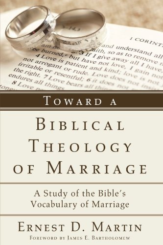Toward a Biblical Theology of Marriage: A Study of the Bible's Vocabulary of Marriage Toward a Biblical Theology of Marriage: A Study of the Bible's Vocabulary of Marriage von Wipf & Stock Publishers