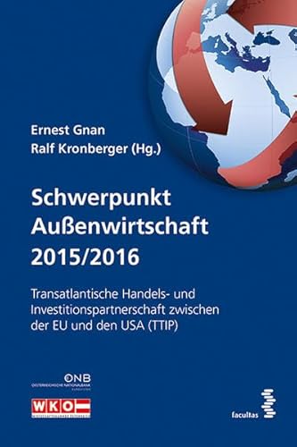 Schwerpunkt Außenwirtschaft 2015/2016: Transatlantische Handels- und Investitionspartnerschaft zwischen der EU und den USA (TTIP) von Facultas