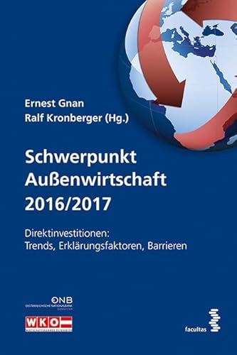 Schwerpunkt Außenwirtschaft 2016/2017: Direktinvestitionen: Trends, Erklärungsfaktoren, Barrieren von Facultas