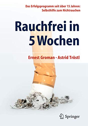 Rauchfrei in 5 Wochen: Das Erfolgsprogramm seit über 15 Jahren: Selbsthilfe zum Nichtrauchen von Springer