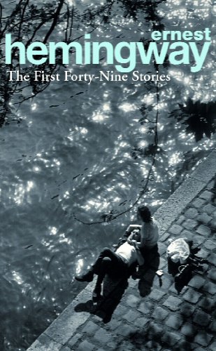 The First Forty-Nine Stories: Ernest Hemingway