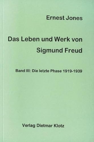 Das Leben und Werk des Sigmund Freud: Das Leben und Werk von Sigmund Freud, Band 3: Die letzte Phase 1919-1939