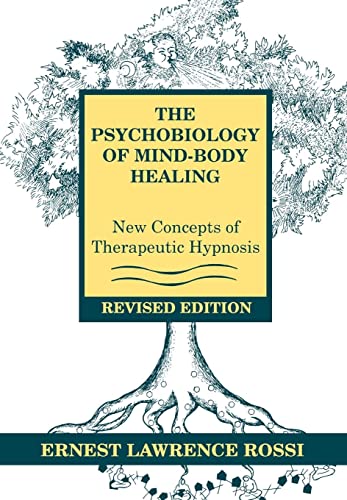Psychobiology of Mind-Body Healing: New Concepts of Therapeutic Hypnosis (Revised) Psychobiology of Mind-Body Healing: New Concepts of Therapeutic Hypnosis (Revised)