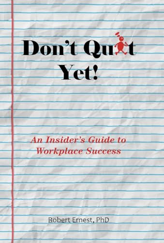 Don't Quit Yet!: An Insider's Guide to Workplace Success