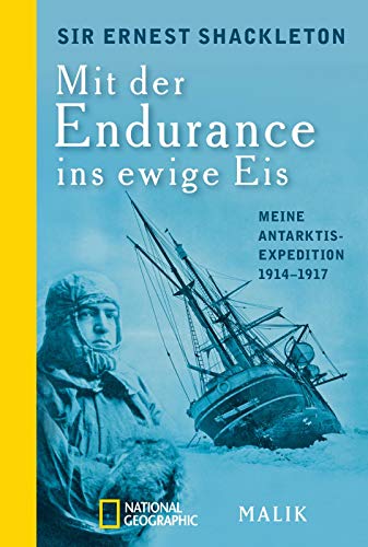 Mit der Endurance ins ewige Eis: Meine Antarktisexpedition 1914–1917 von Piper Verlag GmbH