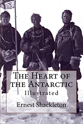 The Heart of the Antarctic: Illustrated