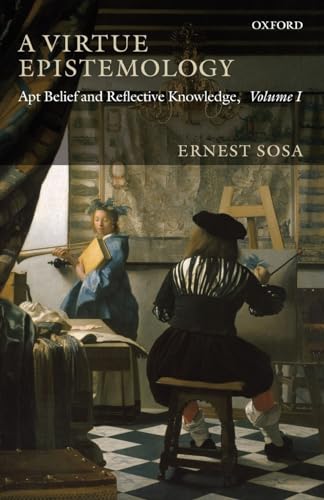 A Virtue Epistemology: Apt Belief and Reflective Knowledge, Volume I: APT BELIEF AND REFLECTIVE KNOWLEDGE, VOLUME 1 A Virtue Epistemology: Apt Belief and Reflective Knowledge, Volume I: APT BELIEF AND REFLECTIVE KNOWLEDGE, VOLUME 1 von OUP UK