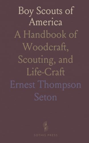 Boy Scouts of America: A Handbook of Woodcraft, Scouting, and Life-Craft von Sothis Press