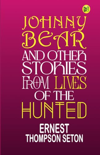 Johnny Bear, and Other Stories from Lives of the Hunted von Zinc Read