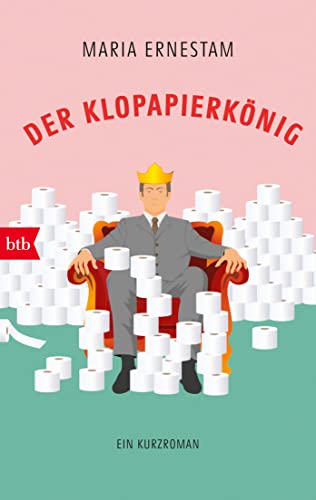 Der Klopapierkönig: Ein Kurzroman von btb