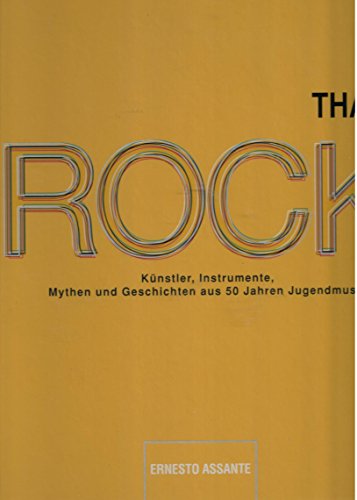 Thats Rock / 50 Jahre Rock und Pop – eine Zeitreise in Bildern, Gesichter, Mythen und Geschichten aus 50 Jahren Jugendmusik