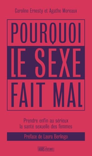 Pourquoi le sexe fait mal - Prendre enfin au sérieux la sant: Prendre enfin au sérieux la santé sexuelle des femmes von HORS D ATTEINTE