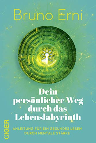 Dein persönlicher Weg durch das Lebenslabyrinth: Anleitung für ein gesundes Leben durch mentale Stärke. Bewusstsein trainieren, Gehirnwellen nutzen: So lernst du, menschliche Energiefelder zu lesen