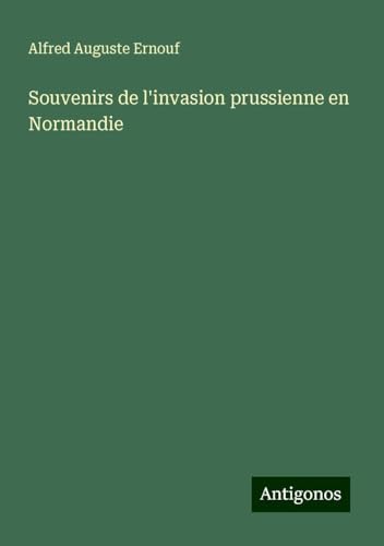 Souvenirs de l'invasion prussienne en Normandie von Antigonos Verlag