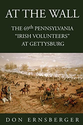 At The Wall : The 69th Pennsylvania at Gettysburg: The 69th Pennsylvania at Gettysburg von Xlibris