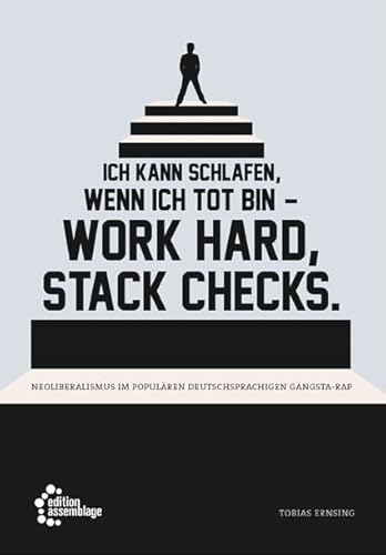 Ich kann schlafen, wenn ich tot bin – work hard, stack checks.: Neoliberalismus im populären deutschsprachigen Gangsta-Rap Ich kann schlafen, wenn ich tot bin – work hard, stack checks.: Neoliberalismus im populären deutschsprachigen Gangsta-Rap