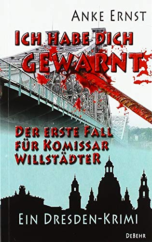 Ich habe dich gewarnt – Der erste Fall für Kommissar Willstädter - Ein Dresden-Krimi