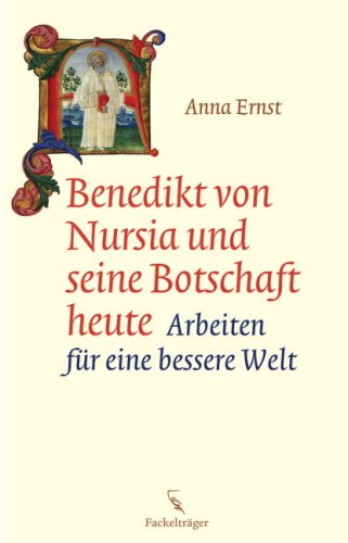 Benedikt von Nursia und seine Botschaft heute: Arbeiten für eine bessere Welt