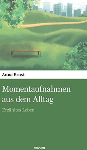 Momentaufnahmen aus dem Alltag: Erzähltes Leben von novum Verlag