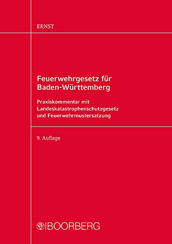 Feuerwehrgesetz für Baden-Württemberg: Praxiskommentar mit Landeskatastrophenschutzgesetz und Feuerwehrmustersatzung
