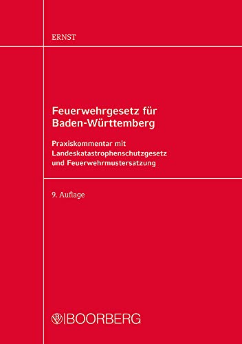 Feuerwehrgesetz für Baden-Württemberg: Praxiskommentar mit Landeskatastrophenschutzgesetz und Feuerwehrmustersatzung Feuerwehrgesetz für Baden-Württemberg: Praxiskommentar mit Landeskatastrophenschutzgesetz und Feuerwehrmustersatzung