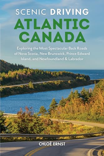 Scenic Driving Atlantic Canada: Exploring the Most Spectacular Back Roads of Nova Scotia, New Brunswick, Prince Edward Island, and Newfoundland & Labrador von Globe Pequot Press