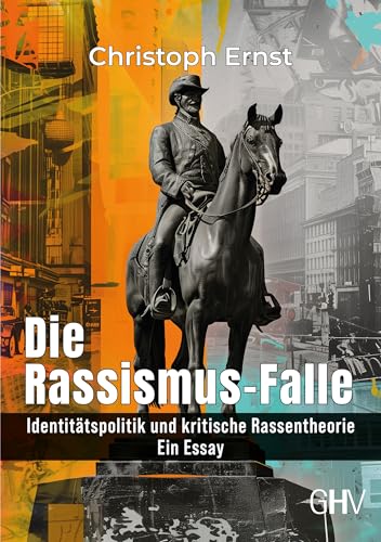 Die Rassismus-Falle: Identitätspolitik und kritische Rassentheorie - Ein Essay- Ein Essay von Gerhard Hess Verlag e.K.