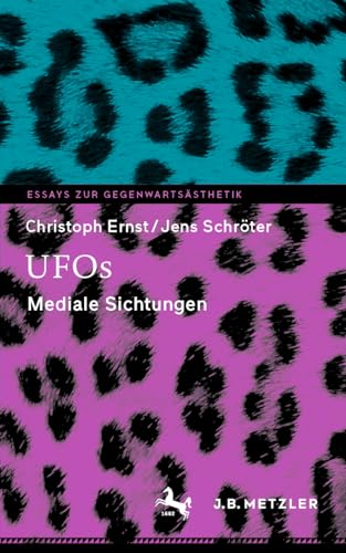 UFOs: Mediale Sichtungen (Essays zur Gegenwartsästhetik) von J.B. Metzler