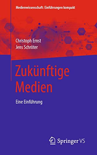 Zukünftige Medien: Eine Einführung (Medienwissenschaft: Einführungen kompakt) von Springer VS