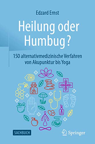 Heilung oder Humbug?: 150 alternativmedizinische Verfahren von Akupunktur bis Yoga von Springer