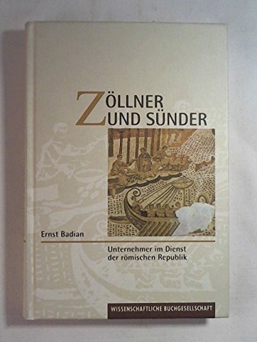 Ernst Badian: Zöllner und Sünder - Unternehmer im Dienst der römischen Republik Ernst Badian: Zöllner und Sünder - Unternehmer im Dienst der römischen Republik von Wissenschaftliche Buchgesellschaft,Darmstadt 1997 .