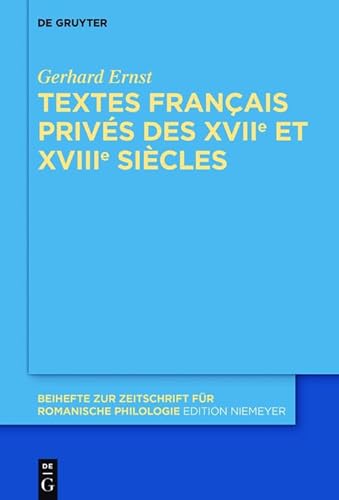 Textes français privés des XVIIe et XVIIIe siècles: Pack en 2 volumes (Beihefte zur Zeitschrift für romanische Philologie, 400)