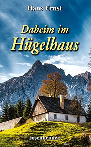 Daheim im Hügelhaus: Roman von Rosenheimer Verlagshaus
